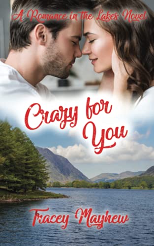 Crazy For You (A Sweet, Clean Contemporary Romance) (Romance In The Lakes)