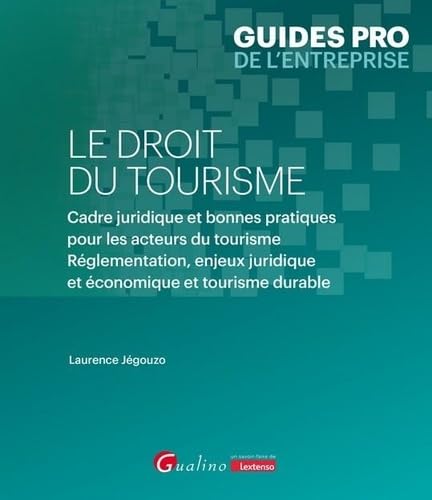 livre Le droit du tourisme: Cadre juridique et bonnes pratiques pour les acteurs du tourisme. Réglementation, enjeux juridique et économique et tourisme durable