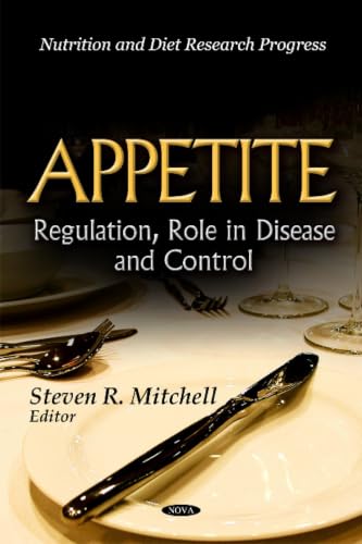 Appetite: Regulation, Role in Disease and Control (Nutrition and Diet Research Progress)