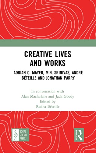 Creative Lives and Works: Adrian C. Mayer, M.N. Srinivas, André Béteille and Johnathan Parry