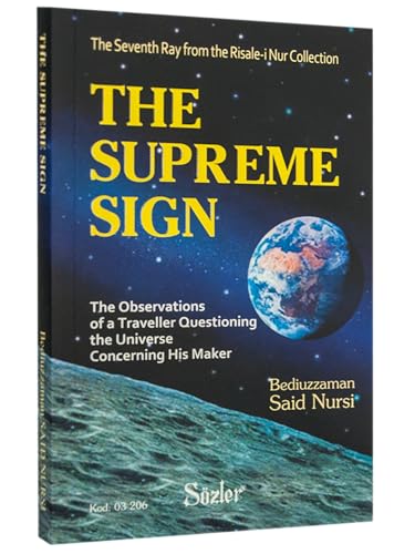 The Supreme Sign: The Observations of a Traveller Questioning the Universe (The Seventh Ray from the Risale-i-Nur Collection; Translated from Turkish)
