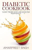 Diabetes Recipes Cookbook: Delicious And Healthy Diabetic Recipe Guide: Yummy treats which are good for your health during Diabetes 1508641420 Book Cover
