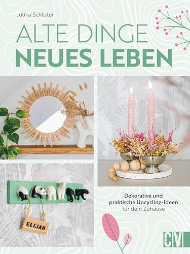 Alte Dinge, neues Leben: Stylische Upcycling-Ideen für dein Zuhause