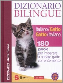 Dizionario bilingue italiano-gatto e gatto-italiano. 180 parole per imparare a parlare gatto correntemente: Dizionario Bilingue Italiano/Gatto Gatto/Italiano