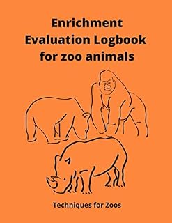 Enrichment Evaluation Logbook for zoo animals: Evaluate the effectiveness of 75 enrichments - suitable for all wild or domestic species - for ... - large format journal - 152 pages