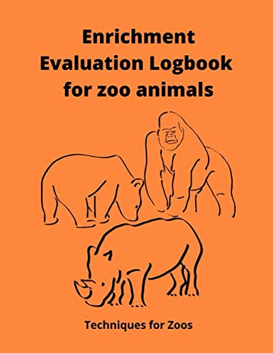 Enrichment Evaluation Logbook for zoo animals: Evaluate the effectiveness of 75 enrichments - suitable for all wild or domestic species - for ... - large format journal - 152 pages