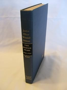 Hardcover Justice Holmes The Shaping Years 1841-1970 Book