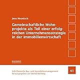 Gemeinschaftliche Wohnprojekte als Teil einer erfolgreichen Unternehmensstrategie in der Immobilienwirtschaft (Schriftenreihe Bau- und Immobilienmanagement)
