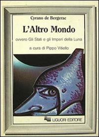 L'altro mondo ovvero Gli Stati e gli imperi della luna L'altro mondo ovvero Gli Stati e gli imperi della luna