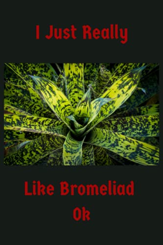 I Just Really Like Bromeliad Ok: I Just Really Like Bromelia