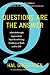 Questions Are the Answer: A Breakthrough Approach to Your Most Vexing Problems at Work and in Life