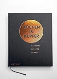  Kochen in Kupfer: Material - Rezepte- Genuss - Kochen im Kupferkochtopf: Material - Genuss - Rezepte
