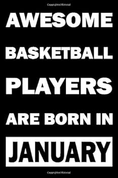 Awesome Basketball Players Are Born in January : Basketball Players Birthday Gifts Notebook Journal for Record Everything-Basketball Lovers Gifts for Boys-Basketball Lovers Lined Notebook