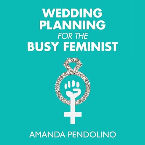Wedding Planning for the Busy Feminist Audiolivro Por Amanda Pendolino capa