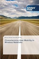 Characterizing User Mobility In Wireless Networks 3639701437 Book Cover