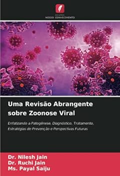 Uma Revisão Abrangente sobre Zoonose Viral: Enfatizando a Patogênese, Diagnóstico, Tratamento, Estratégias de Prevenção e Perspectivas Futuras (Portuguese Edition)