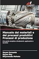 Manuale dei materiali e dei processi produttivi Processi di produzione (Italian Edition) 6200710449 Book Cover