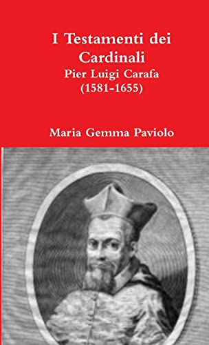 I Testamenti dei Cardinali: Pier Luigi Carafa (1581-1655) (Italian Edition)