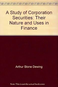 A Study of Corporation Securities: Their Nature and Uses in Finance