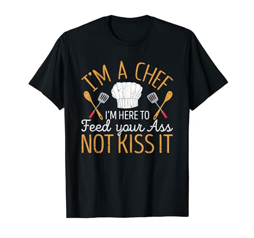 Soy chef, estoy aquí para darte de comer el culo, no para besarlo, cocinero divertido Camiseta