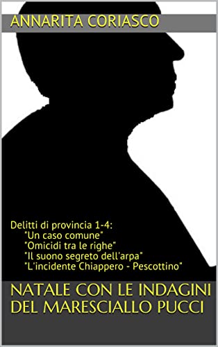 NATALE CON LE INDAGINI DEL MARESCIALLO PUCCI: Delitti di provincia 1-4: (GIALLI ITALIANI LEGGERI Vol. 1) (Italian Edition)