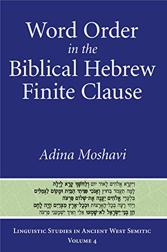 Word Order in the Biblical Hebrew Finite Clause (Linguistic Studies in Ancient West Semitic)