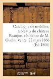  Catalogue du mobilier et des tableaux anciens du château Beaujon, résidence de M. Gudin