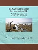 MAKING GOD REAL:being half poet, horse trader, family and REAL: Autobiography of William Crumley