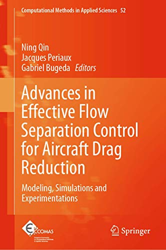 Advances in Effective Flow Separation Control for Aircraft Drag Reduction: Modeling, Simulations and Experimentations (Computational Methods in Applied Sciences, 52)