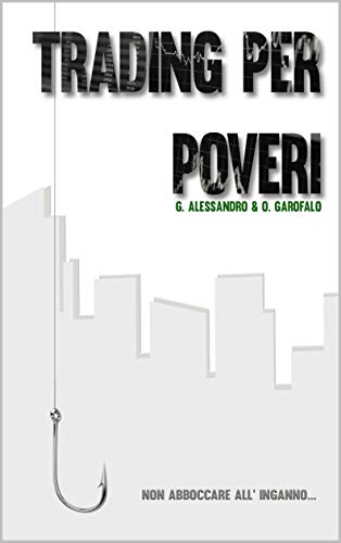 Trading per poveri: Non abboccare all'inganno (Italian Edition)