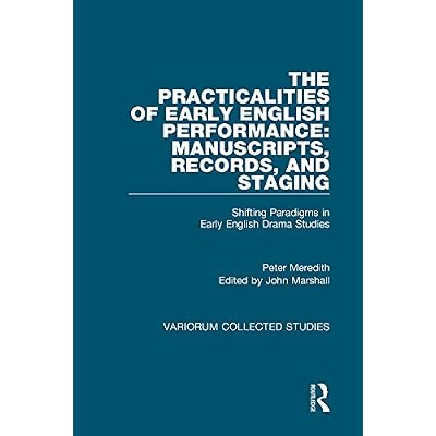 The Practicalities of Early English Performance: Manuscripts, Records, and Staging
