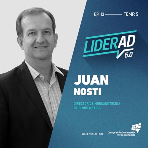 Juan Nosti | T5 EP 13: Alimentando una marca l&iacute;der desde el coraz&oacute;n del marketing en Bimbo M&eacute;xico