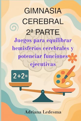 GIMNASIA CEREBRAL 2ª PARTE: Juegos para equilibrar hemisferios cerebrales y potenciar funciones ejecutivas.