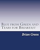Blue from Green and Tears for Breakfast (English Edition) - Brian Green 