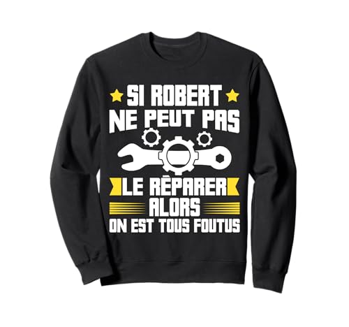 Humour Robert Prénom Bricoleur Réparateur Mécano Plombier Sweatshirt