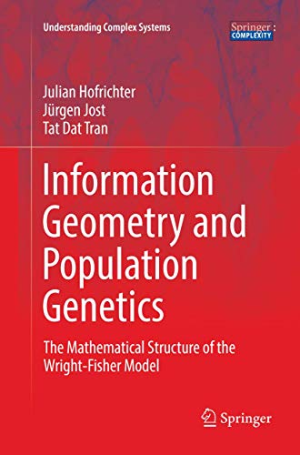 Information Geometry and Population Genetics: The Mathematical Structure of the Wright-Fisher Model (Understanding Complex Systems)