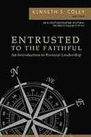 Entrusted to the Faithful: An Introduction to Pastoral Leadership 099788617X Book Cover