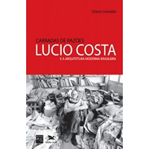 Carradas de razões – Lucio Costa e a arquitetura moderna brasileira: