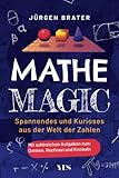 Mathe Magic: Spannendes und Kurioses aus der Welt der Zahlen. Mit zahlreichen Aufgaben zum Denken, Rechnen und Knobeln