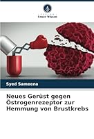 Neues Gerüst gegen Östrogenrezeptor zur Hemmung von Brustkrebs (German Edition) 6208711908 Book Cover