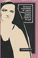 The Servant of God Mother Mary Angeline Teresa, O. Carm: Daughter of Carmel, Mother to the Aged 0932506798 Book Cover