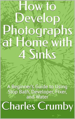 How to Develop Photographs at Home with 4 Sinks: A Beginnerâ€™s Guide to Using Stop Bath, Developer, Fixer, and Water