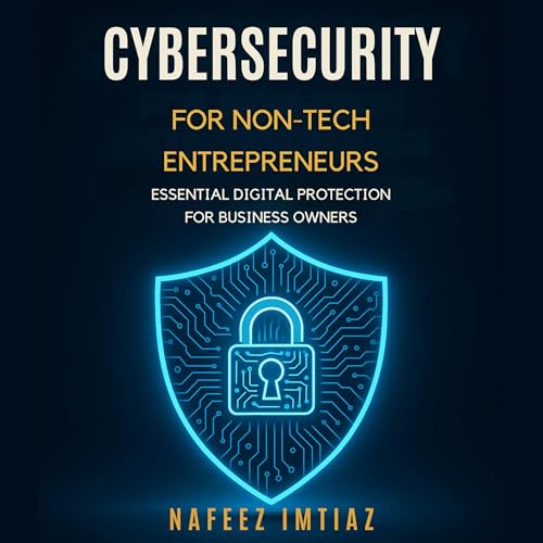 Cybersecurity for Non-Tech Entrepreneurs [Written by Nafeez Imtiaz] episode artwork