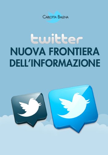 Twitter: nuova frontiera dell'informazione Twitter: nuova frontiera dell'informazione