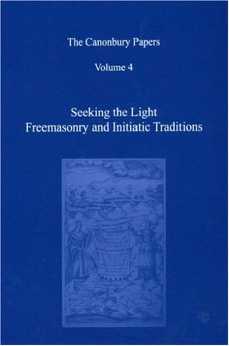 Seeking the Light (v. 4) (The Canonbury Papers: Freemasonry and Initiatic Traditions)