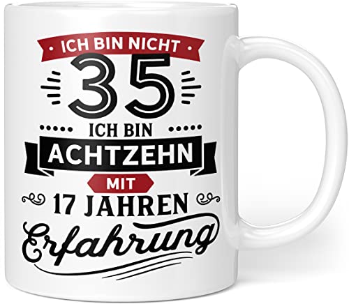 Geschenk Geburtstag 35 Tasse mit Spruch | Ich Bin Nicht 35 Ich Bin 18 mit 17 Jahren Erfahrung | Tasse Geschenkideen - Porzellan 300ml