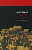 Yo, otro : crónica del cambio (El Acantilado, Band 63) - Imre Kertész Übersetzer: Adán Kovacsics Meszaros 