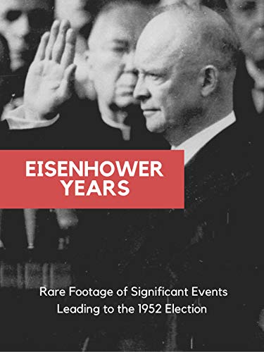 Eisenhower Years Rare Footage of Significant Events Leading to the 1952...