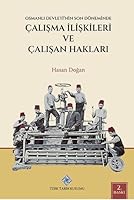 Osmanli Devleti'nin Son Döneminde Calisma Iliskileri ve Calisan Haklari 9751752256 Book Cover
