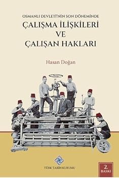 Paperback Osmanli Devleti'nin Son Döneminde Calisma Iliskileri ve Calisan Haklari [Turkish] Book